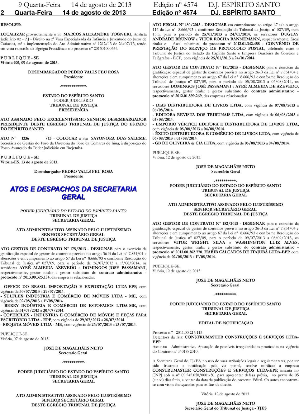 Administrativo nº 1212/13 de 26/07/13, tendo em vista r decisão da Egrégia Presidência no processo nº 201301000534. P U B L I Q U E - SE Vitória-ES, 09 de agosto de 2013.