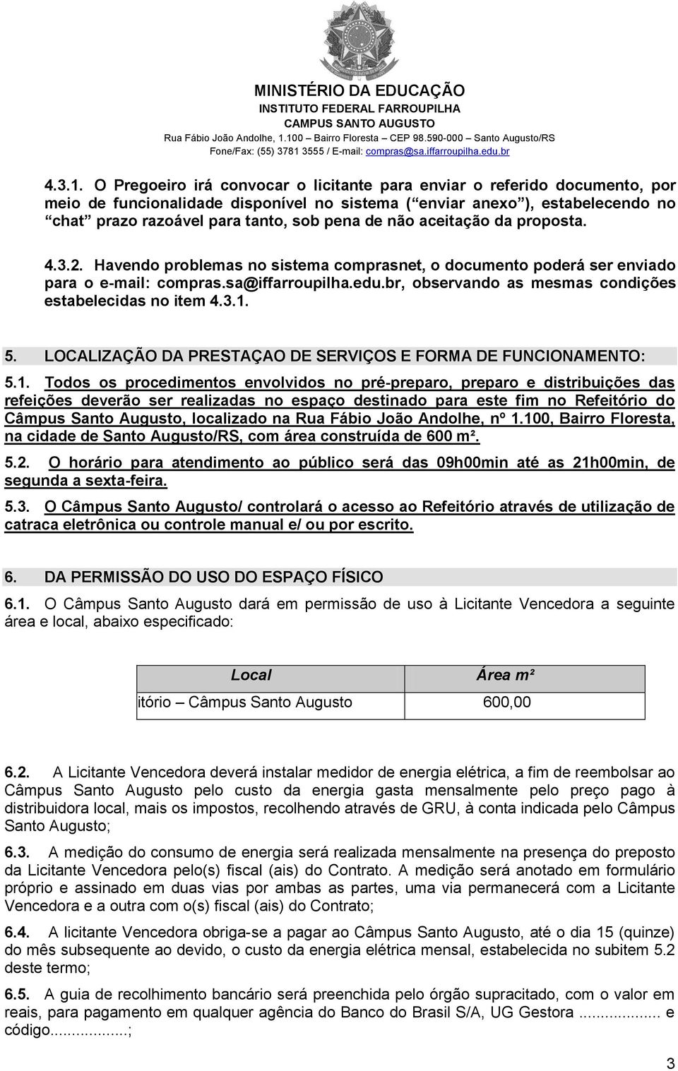 não aceitação da proposta. 4.3.2. Havendo problemas no sistema comprasnet, o documento poderá ser enviado para o e-mail: compras.sa@iffarroupilha.edu.