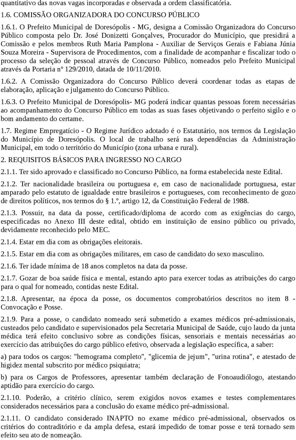 Procedimentos, com a finalidade de acompanhar e fiscalizar todo o processo da seleção de pessoal através de Concurso Público, nomeados pelo Prefeito Municipal através da Portaria nº 129/21, datada de