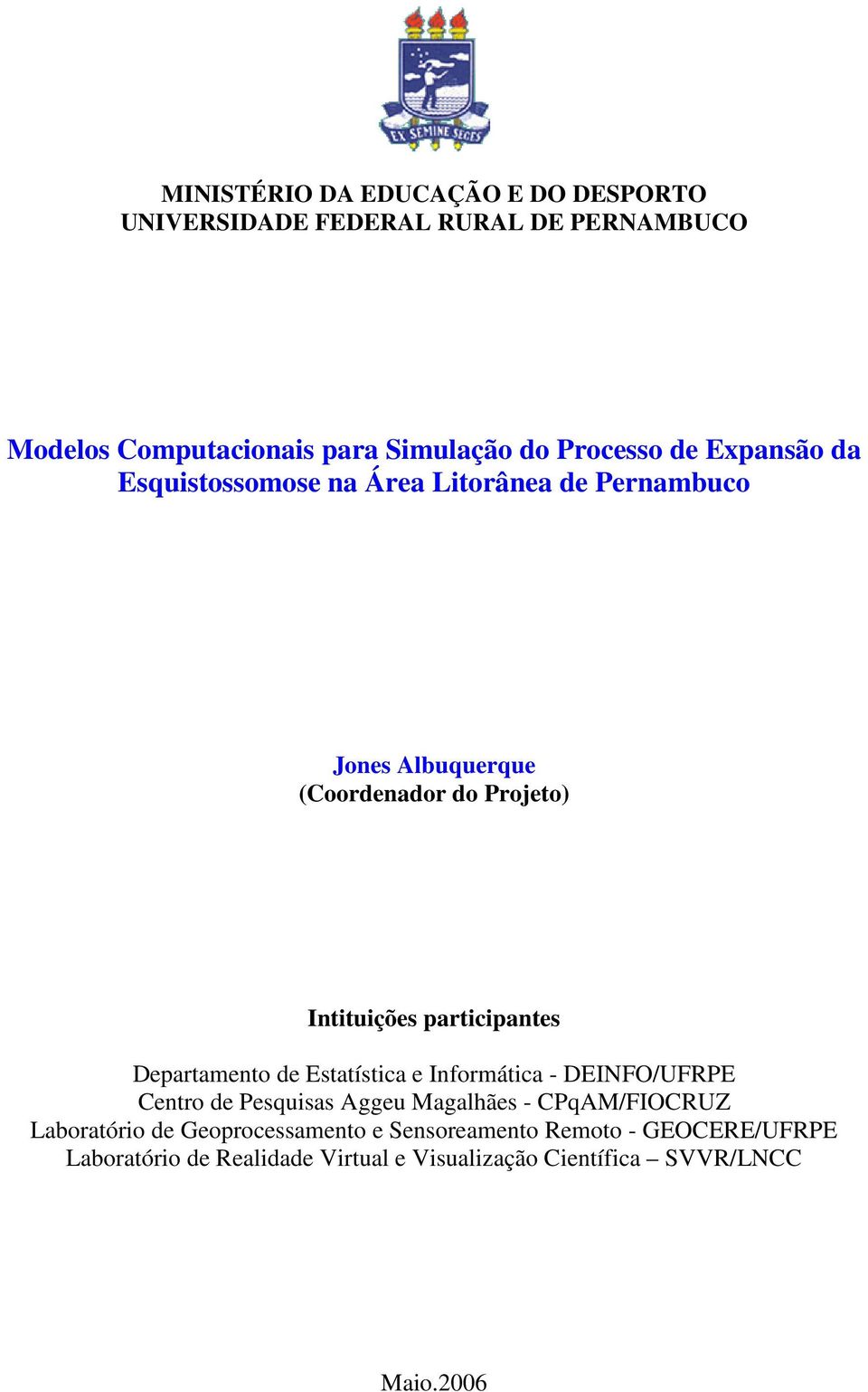 participantes Departamento de Estatística e Informática - DEINFO/UFRPE Centro de Pesquisas Aggeu Magalhães - CPqAM/FIOCRUZ