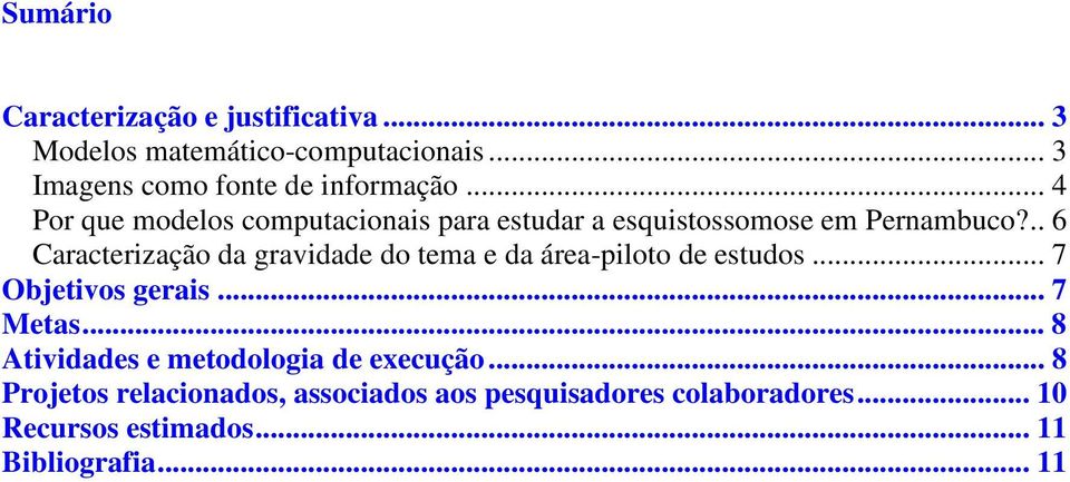 .. 6 Caracterização da gravidade do tema e da área-piloto de estudos... 7 Objetivos gerais... 7 Metas.