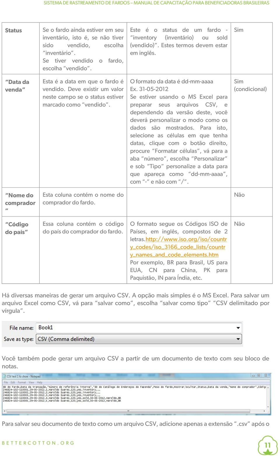 Deve existir um valor neste campo se o status estiver marcado como vendido. O formato da data é dd-mm-aaaa Ex.