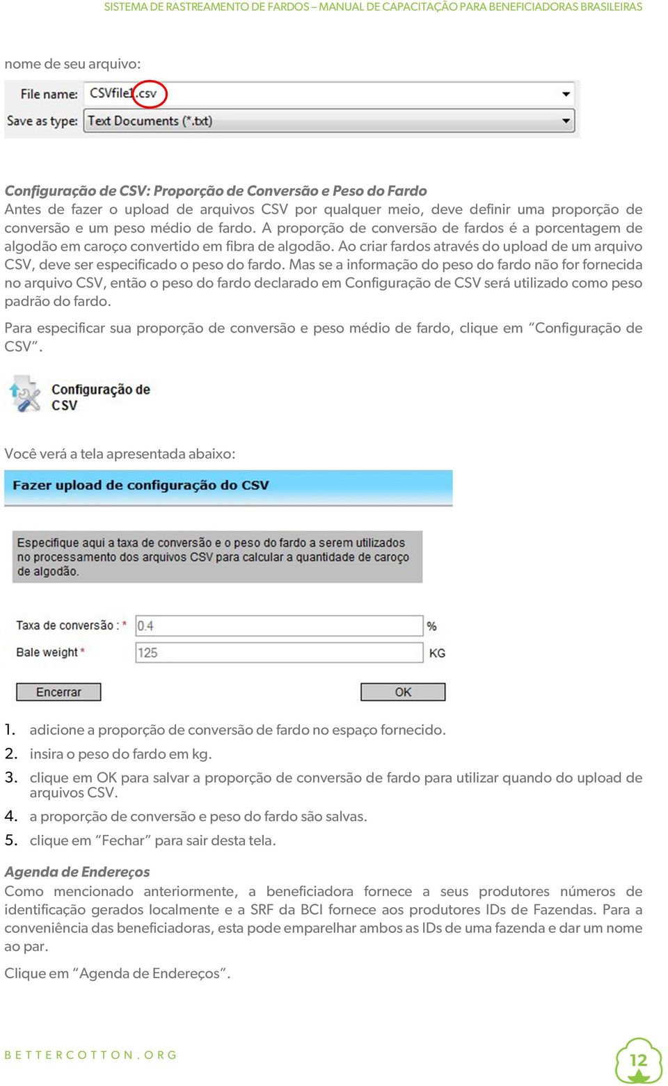 Ao criar fardos através do upload de um arquivo CSV, deve ser especificado o peso do fardo.