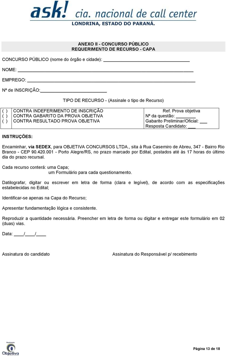 Prova objetiva Nº da questão: Gabarito Preliminar/Oficial: Resposta Candidato: INSTRUÇÕES: Encaminhar, via SEDEX, para OBJETIVA CONCURSOS LTDA.