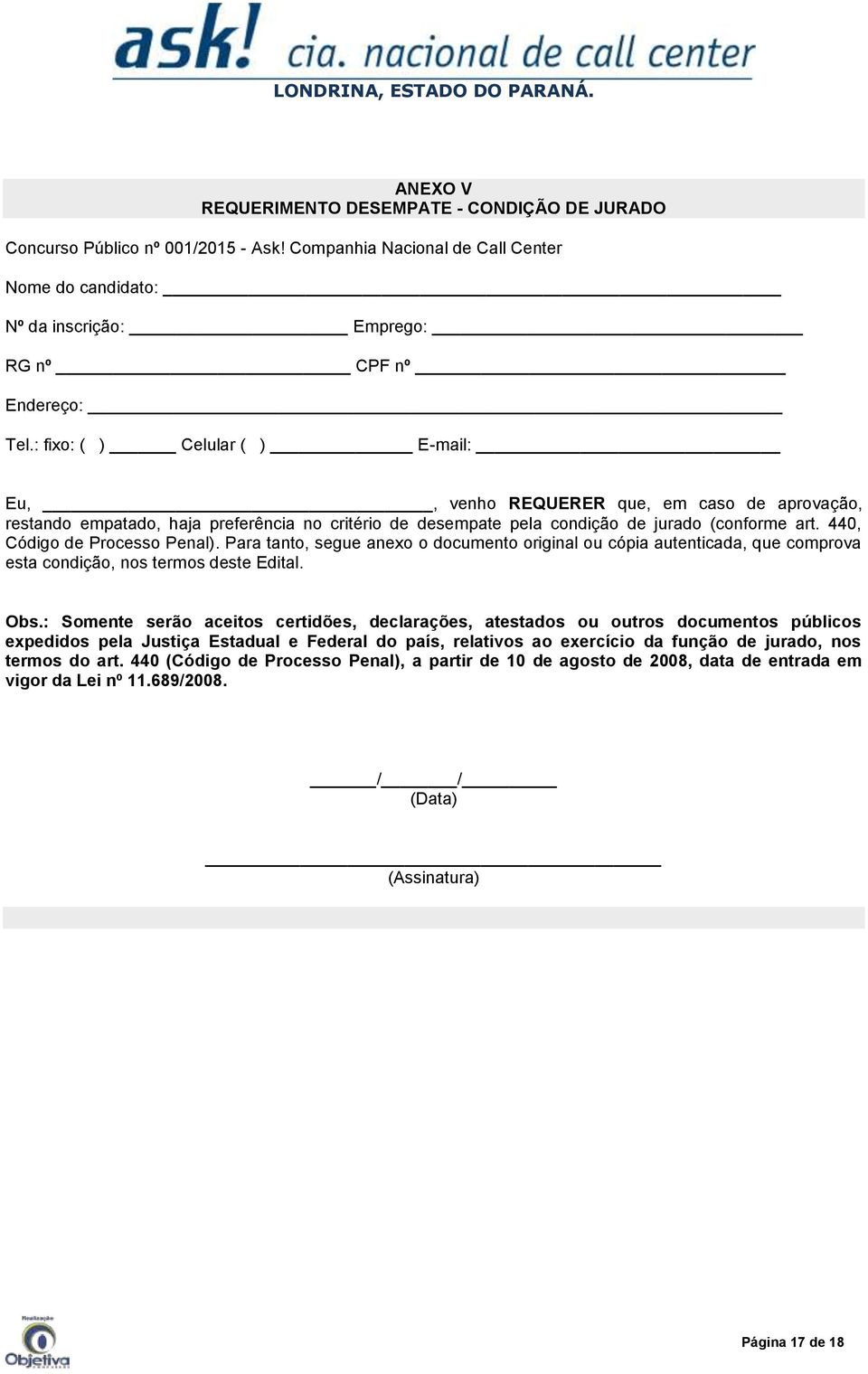 440, Código de Processo Penal). Para tanto, segue anexo o documento original ou cópia autenticada, que comprova esta condição, nos termos deste Edital. Obs.