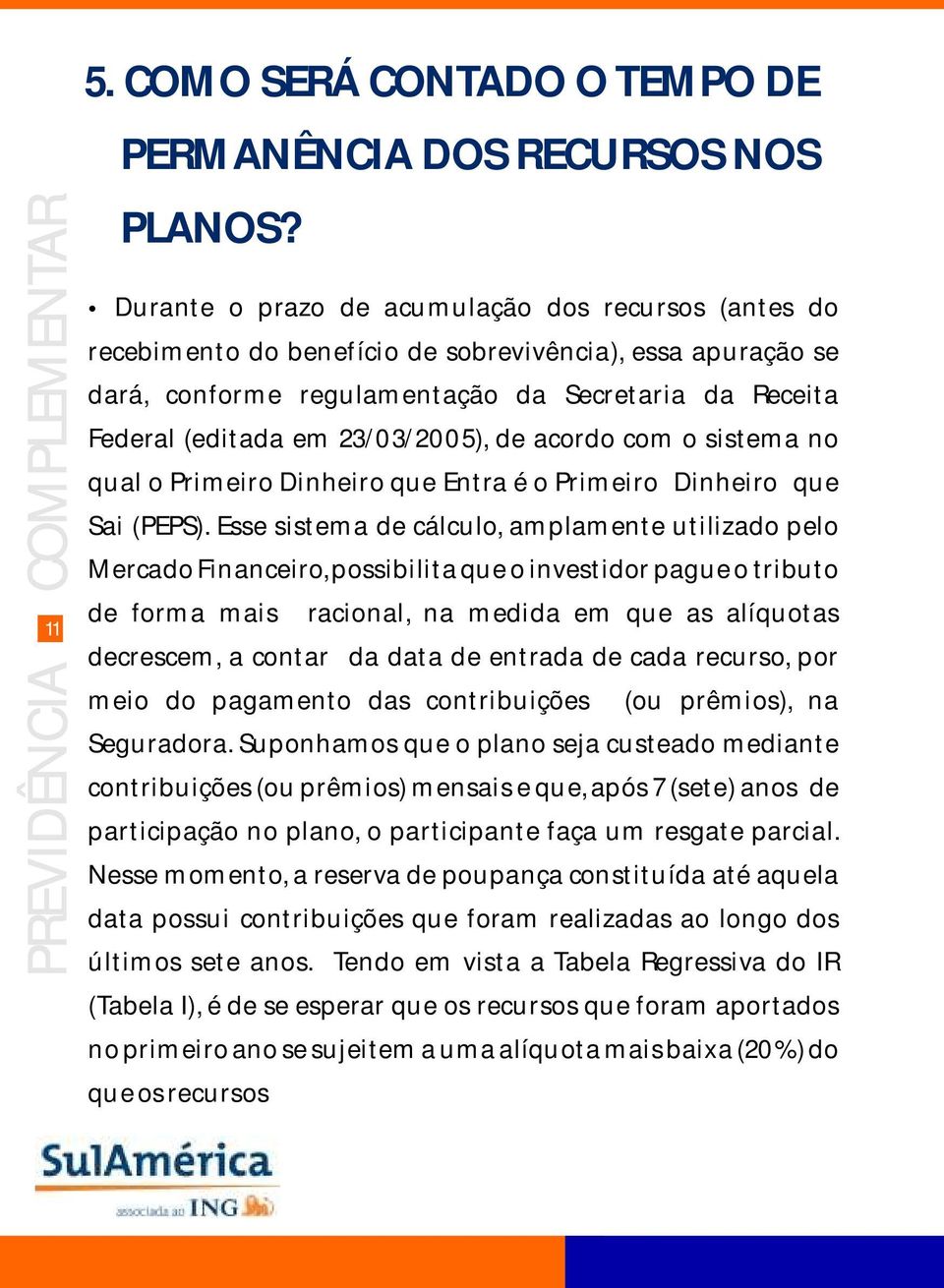 23/03/2005), de acordo com o sistema no qual o Primeiro Dinheiro que Entra é o Primeiro Dinheiro que Sai (PEPS).