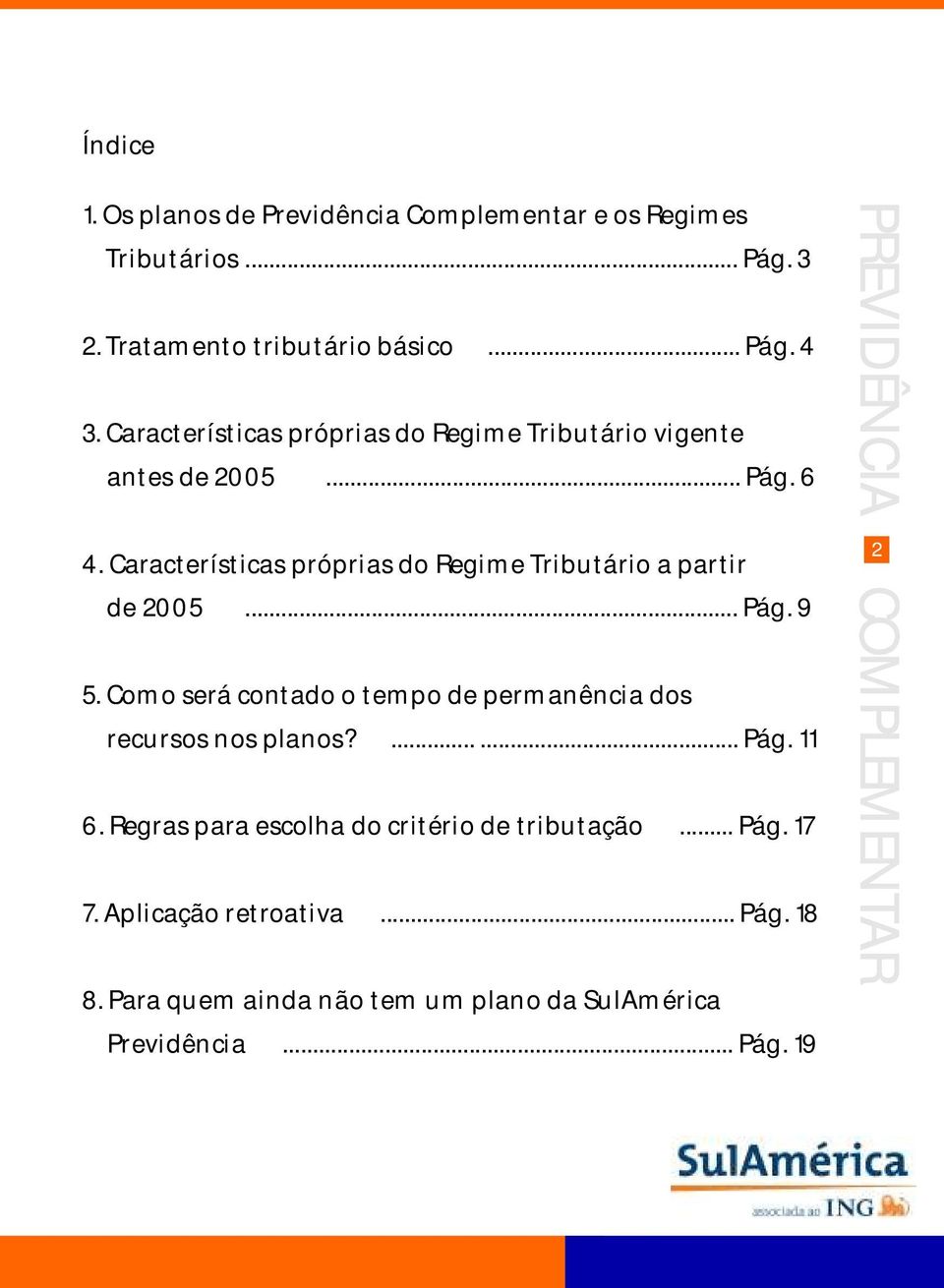 Características próprias do Regime Tributário a partir de 2005... Pág. 9 5.