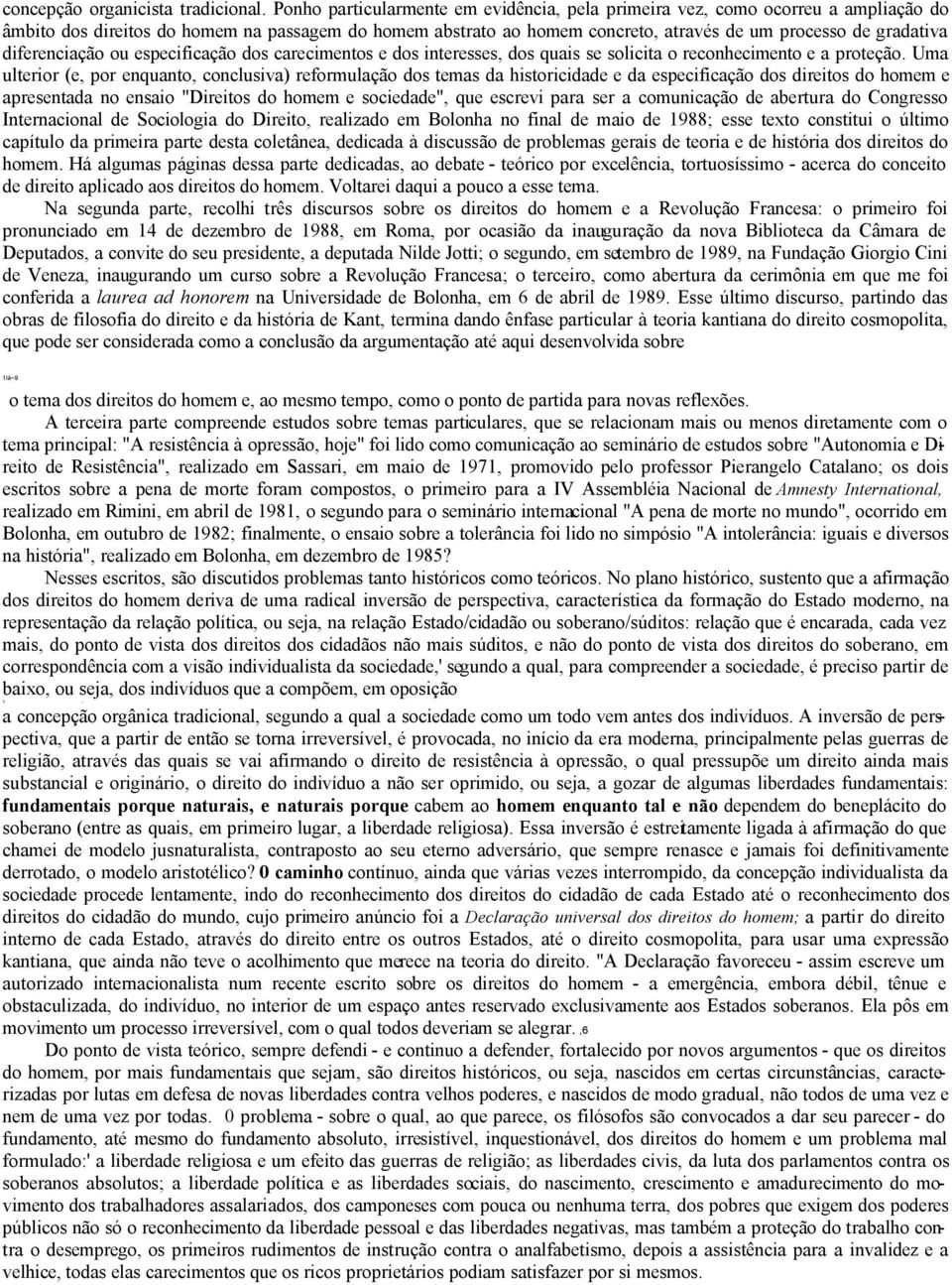 diferenciação ou especificação dos carecimentos e dos interesses, dos quais se solicita o reconhecimento e a proteção.