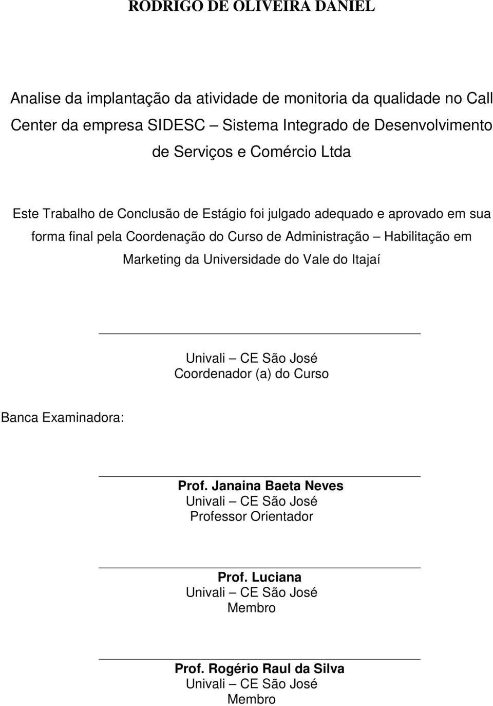 do Curso de Administração Habilitação em Marketing da Universidade do Vale do Itajaí Univali CE São José Coordenador (a) do Curso Banca Examinadora: