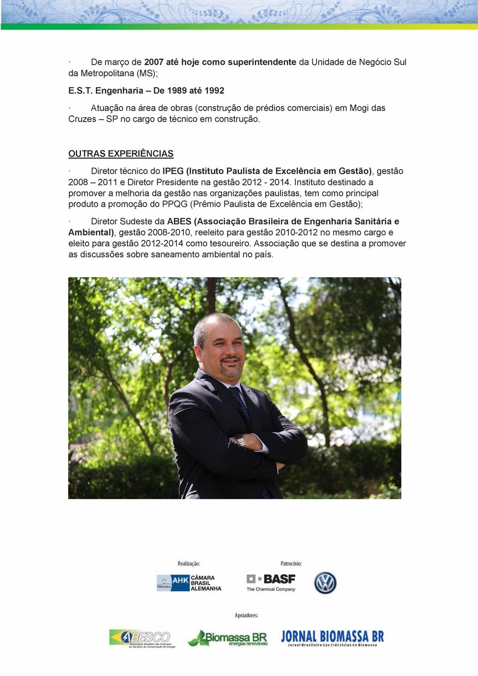 OUTRAS EXPERIÊNCIAS Diretor técnico do IPEG (Instituto Paulista de Excelência em Gestão), gestão 2008 2011 e Diretor Presidente na gestão 2012-2014.