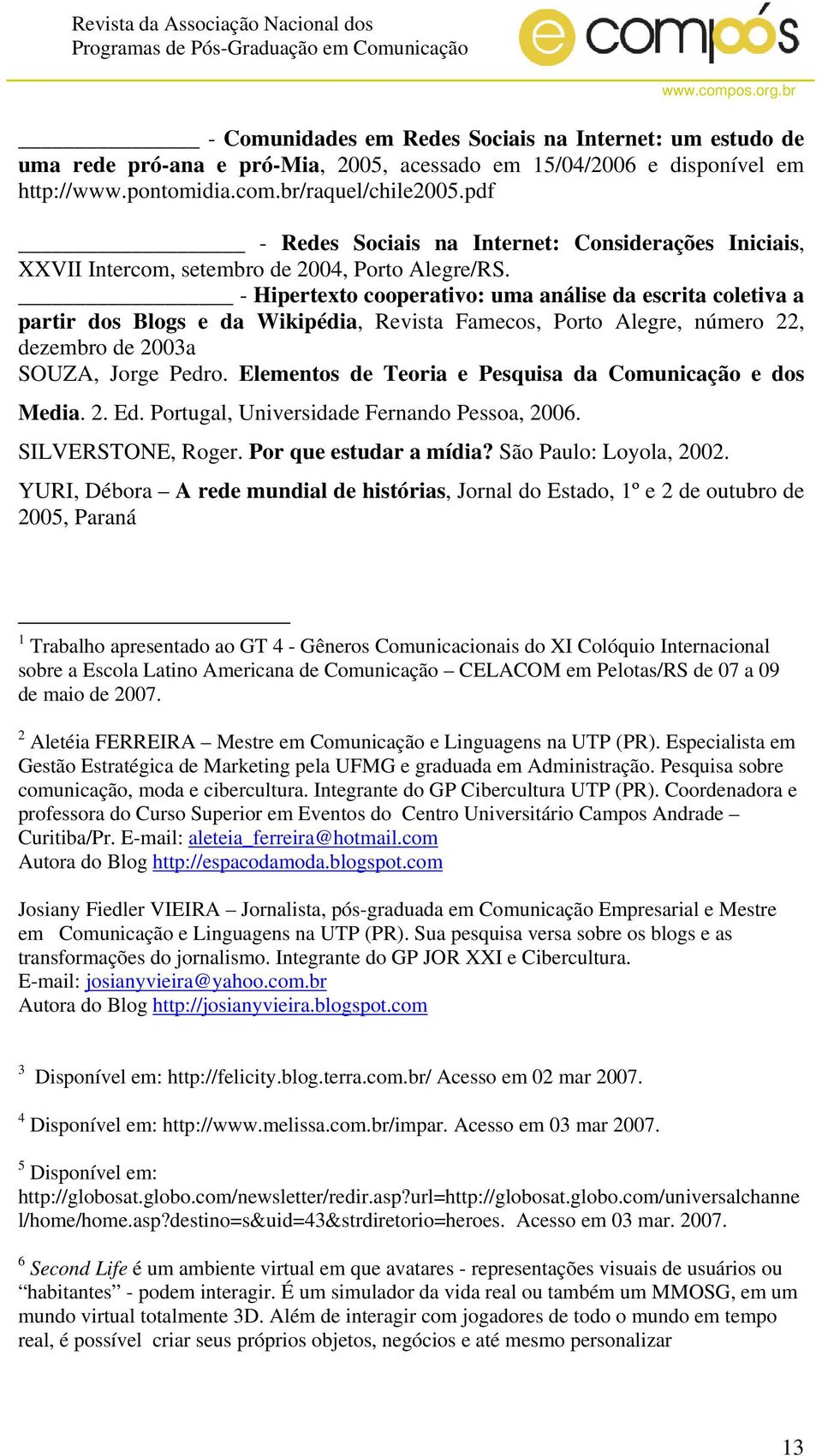 - Hipertexto cooperativo: uma análise da escrita coletiva a partir dos Blogs e da Wikipédia, Revista Famecos, Porto Alegre, número 22, dezembro de 2003a SOUZA, Jorge Pedro.