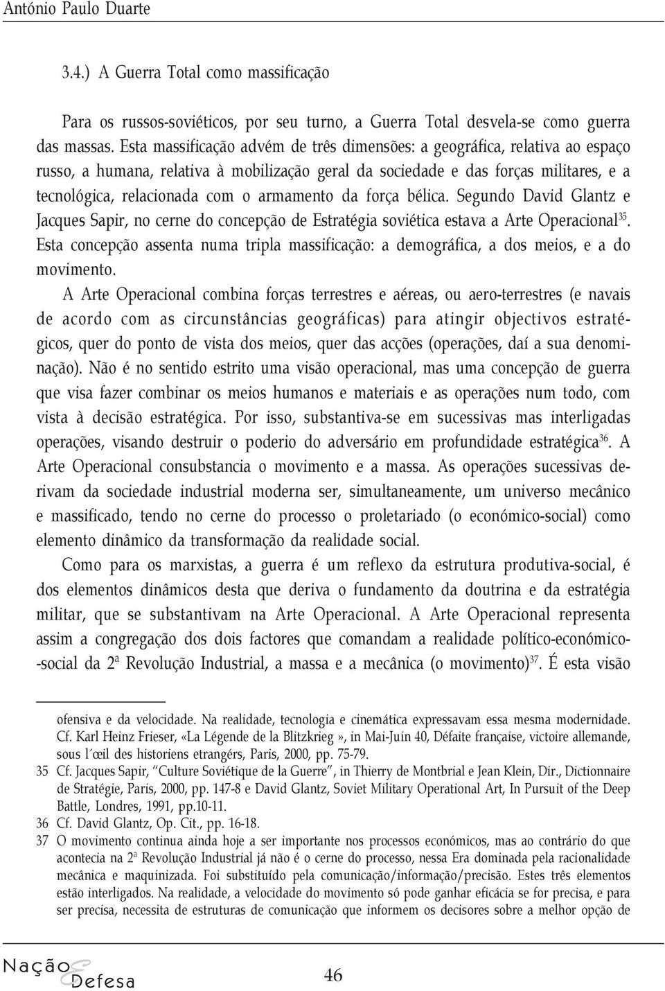 armamento da força bélica. Segundo David Glantz e Jacques Sapir, no cerne do concepção de Estratégia soviética estava a Arte Operacional 35.