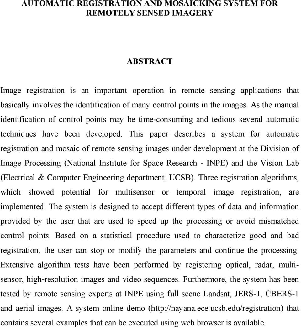 This paper describes a system for automatic registration and mosaic of remote sensing images under development at the Division of Image Processing (National Institute for Space Research - INPE) and