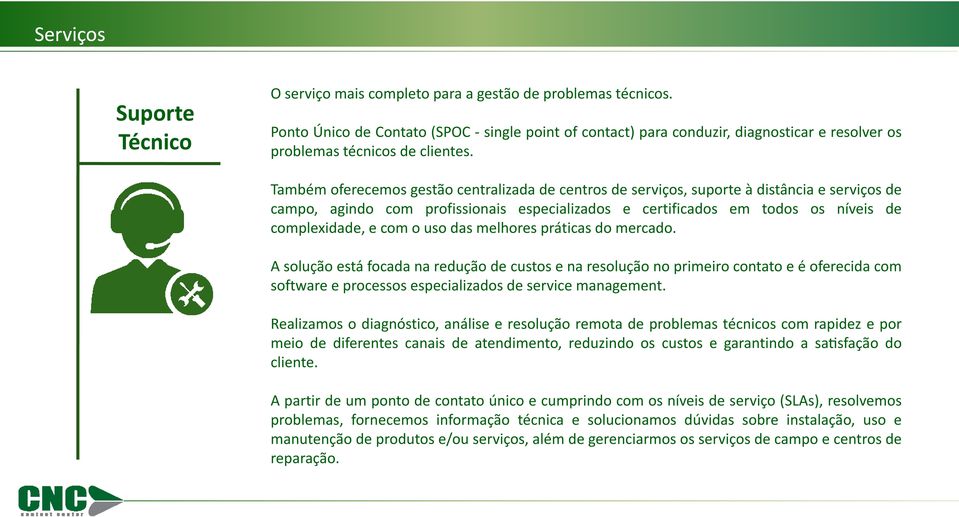 Tambe m oferecemos gesta o centralizada de centros de servic os, suporte a dista ncia e servic os de campo, agindo com profissionais especializados e certificados em todos os ni veis de complexidade,