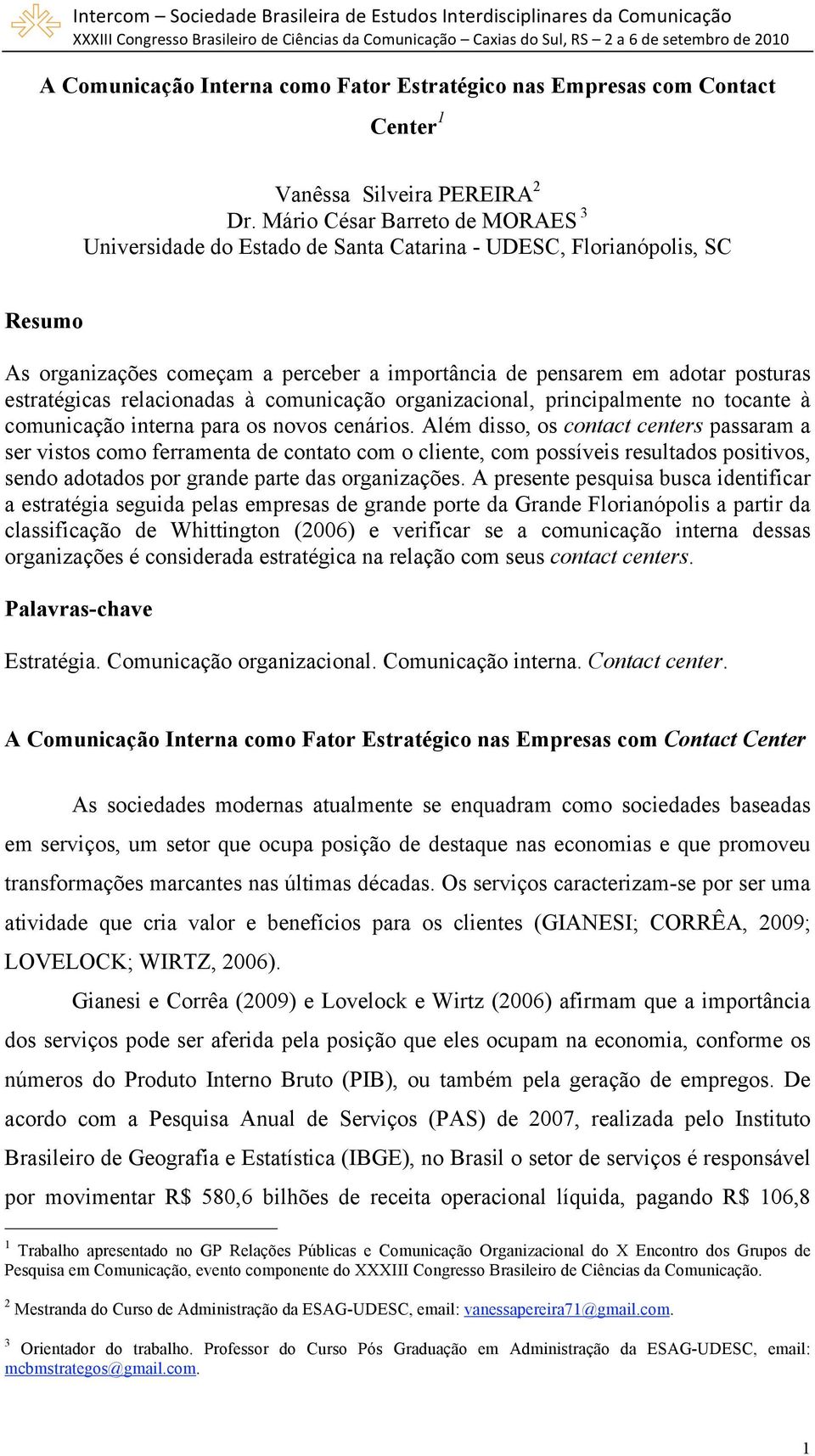 relacionadas à comunicação organizacional, principalmente no tocante à comunicação interna para os novos cenários.