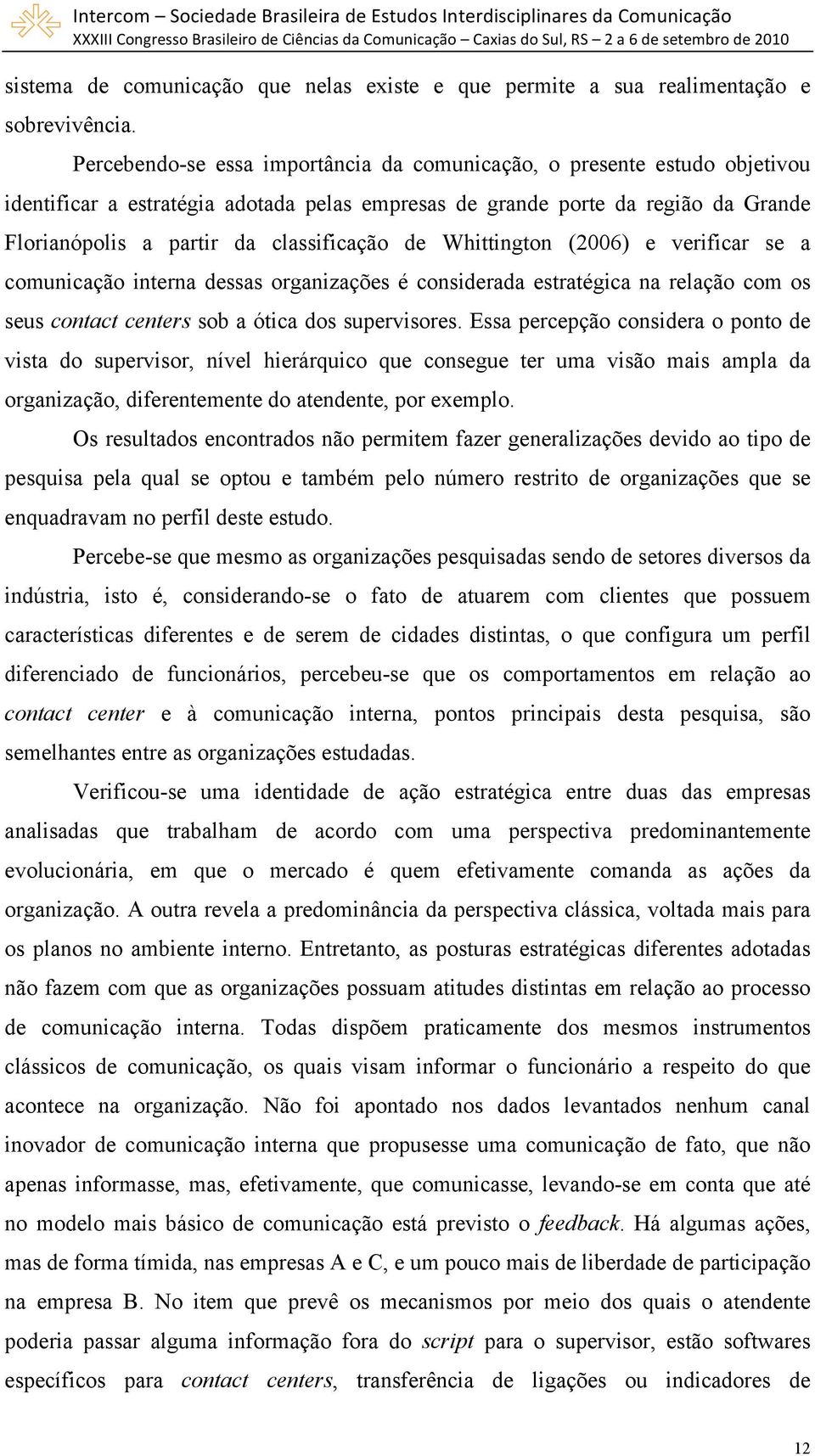 de Whittington (2006) e verificar se a comunicação interna dessas organizações é considerada estratégica na relação com os seus contact centers sob a ótica dos supervisores.