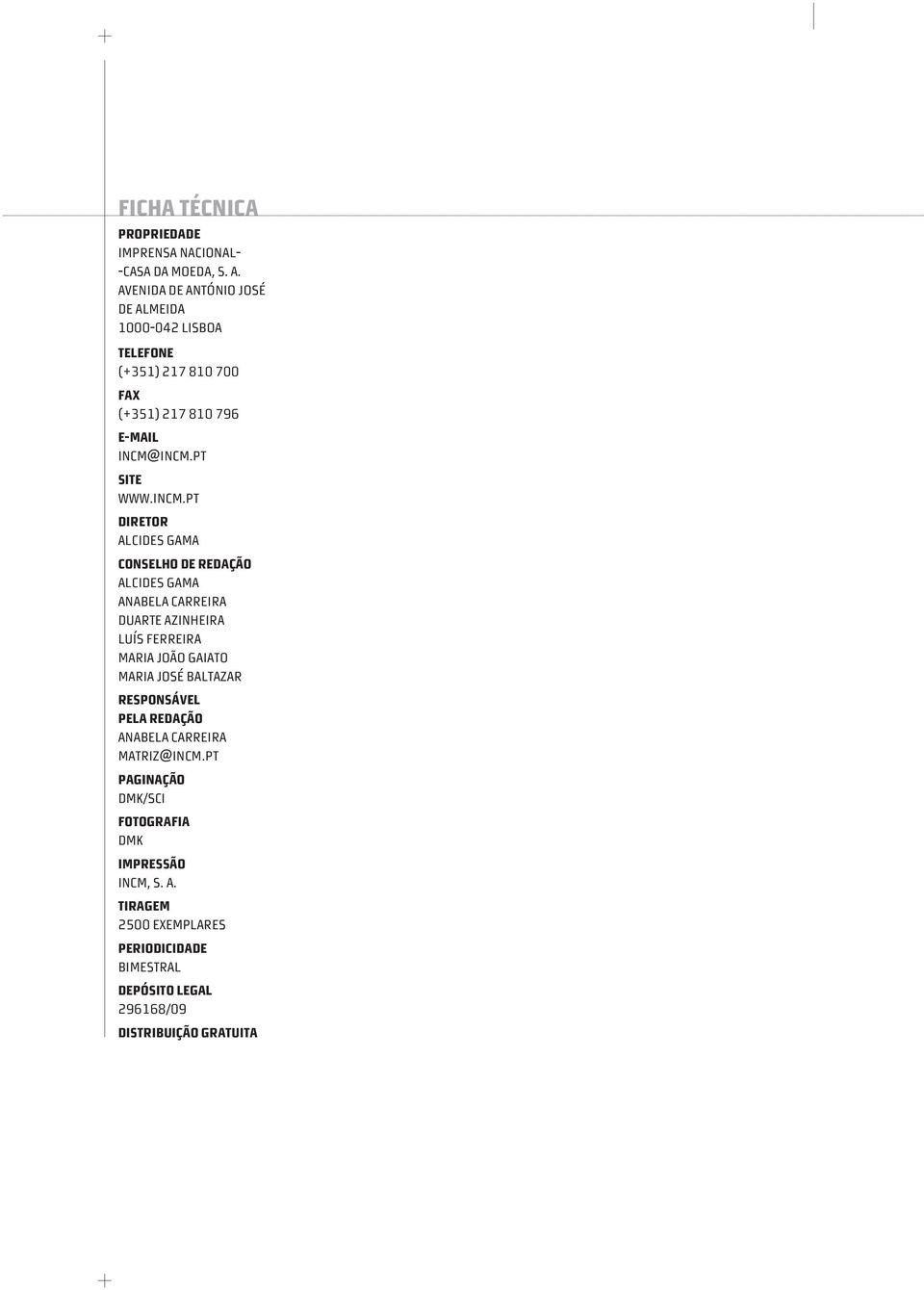 INCM.PT SITE WWW.INCM.PT DIRETOR ALCIDES GAMA CONSELHO DE REDAÇÃO ALCIDES GAMA ANABELA CARREIRA DUARTE AZINHEIRA luís ferreira maria joão