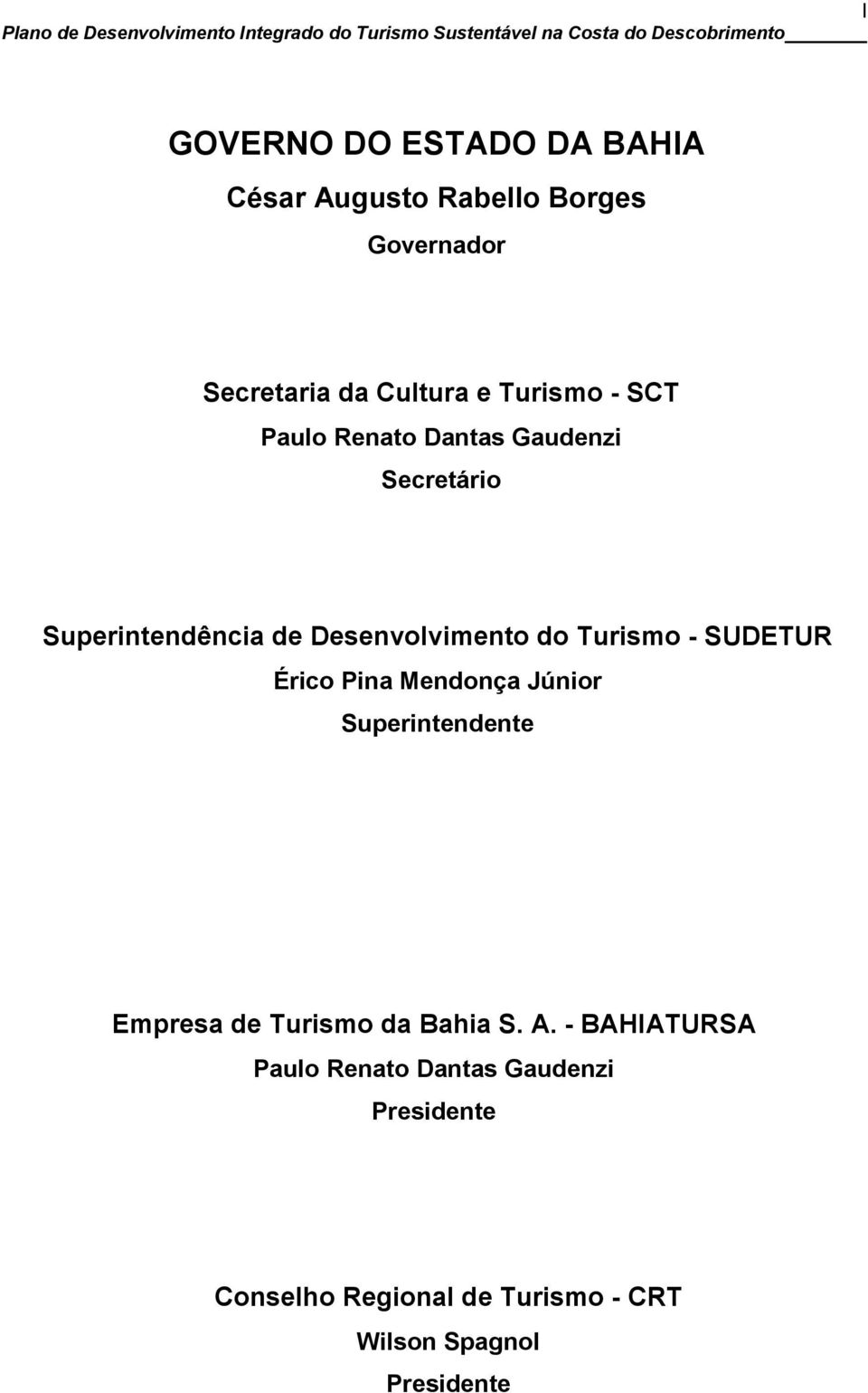 Turismo - SUDETUR Érico Pina Mendonça Júnior Superintendente Empresa de Turismo da Bahia S. A.