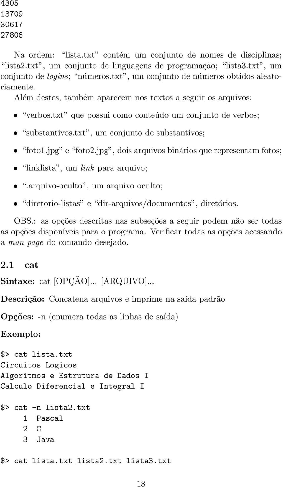 txt, um conjunto de substantivos; foto1.jpg e foto2.jpg, dois arquivos binários que representam fotos; linklista, um link para arquivo;.