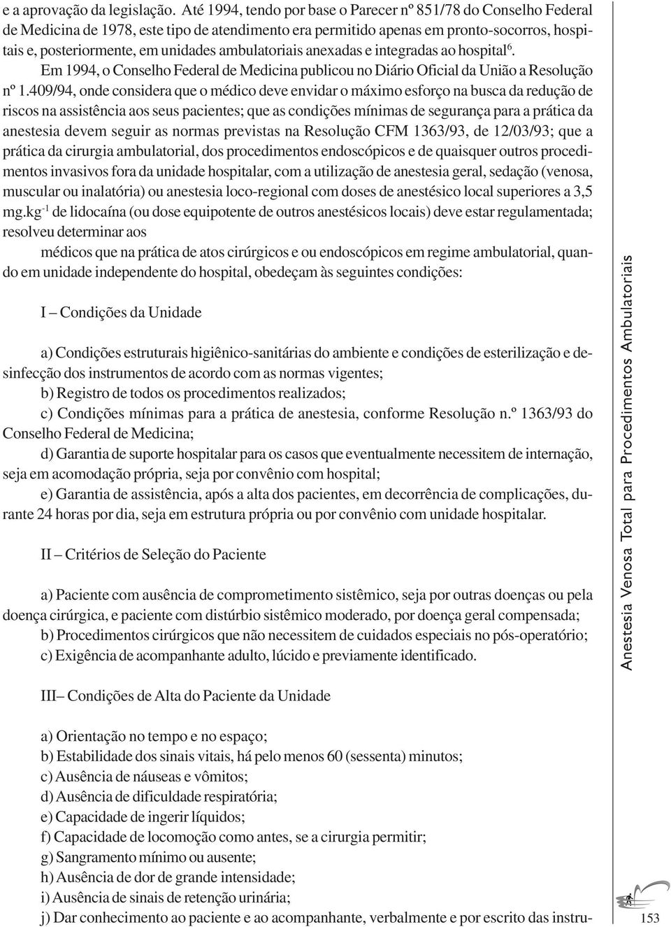 ambulatoriais anexadas e integradas ao hospital 6. Em 1994, o Conselho Federal de Medicina publicou no Diário Oficial da União a Resolução nº 1.