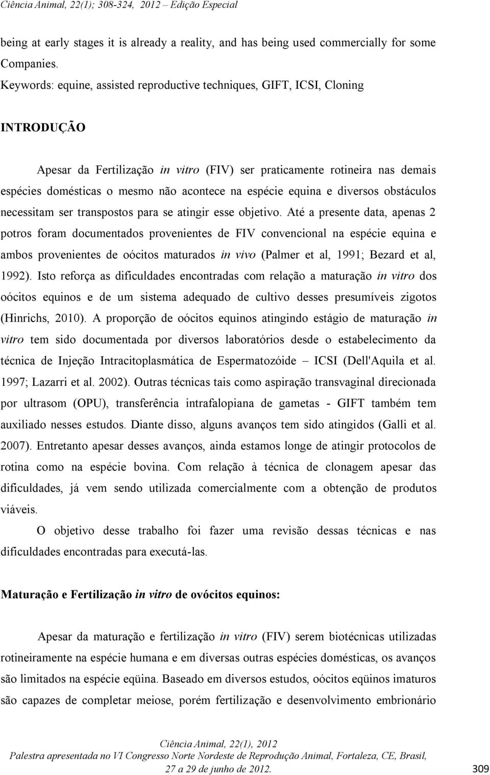 na espécie equina e diversos obstáculos necessitam ser transpostos para se atingir esse objetivo.