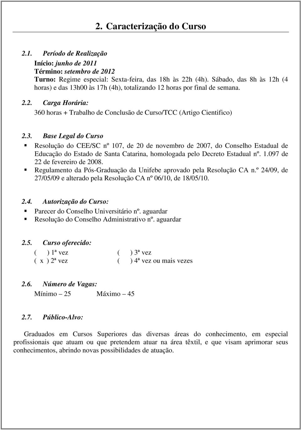 00 às 17h (4h), totalizando 12 horas por final de semana. 2.2. Carga Horária: 36