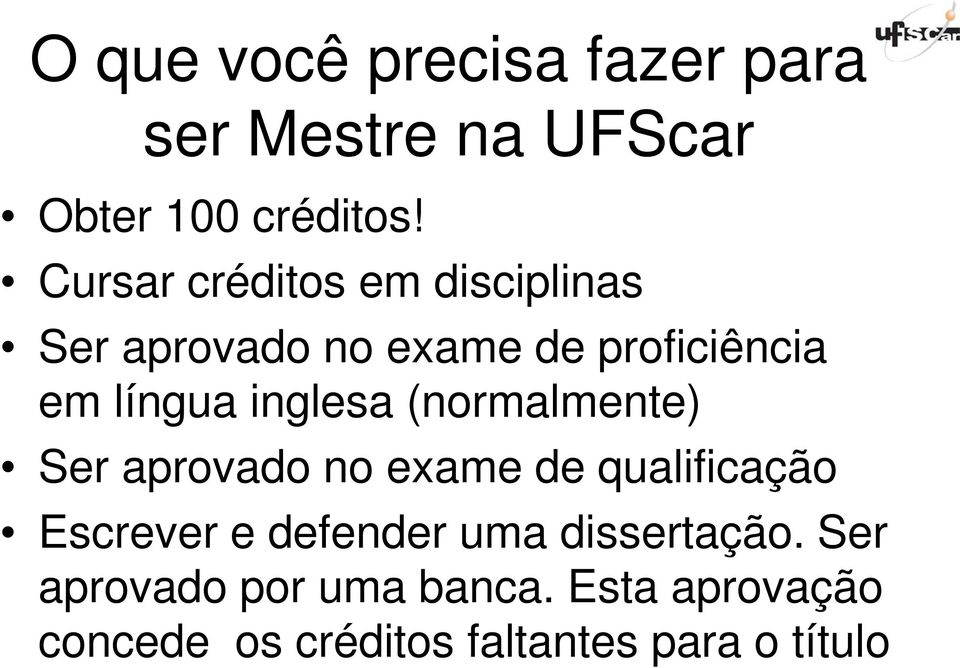 inglesa (normalmente) Ser aprovado no exame de qualificação Escrever e defender uma