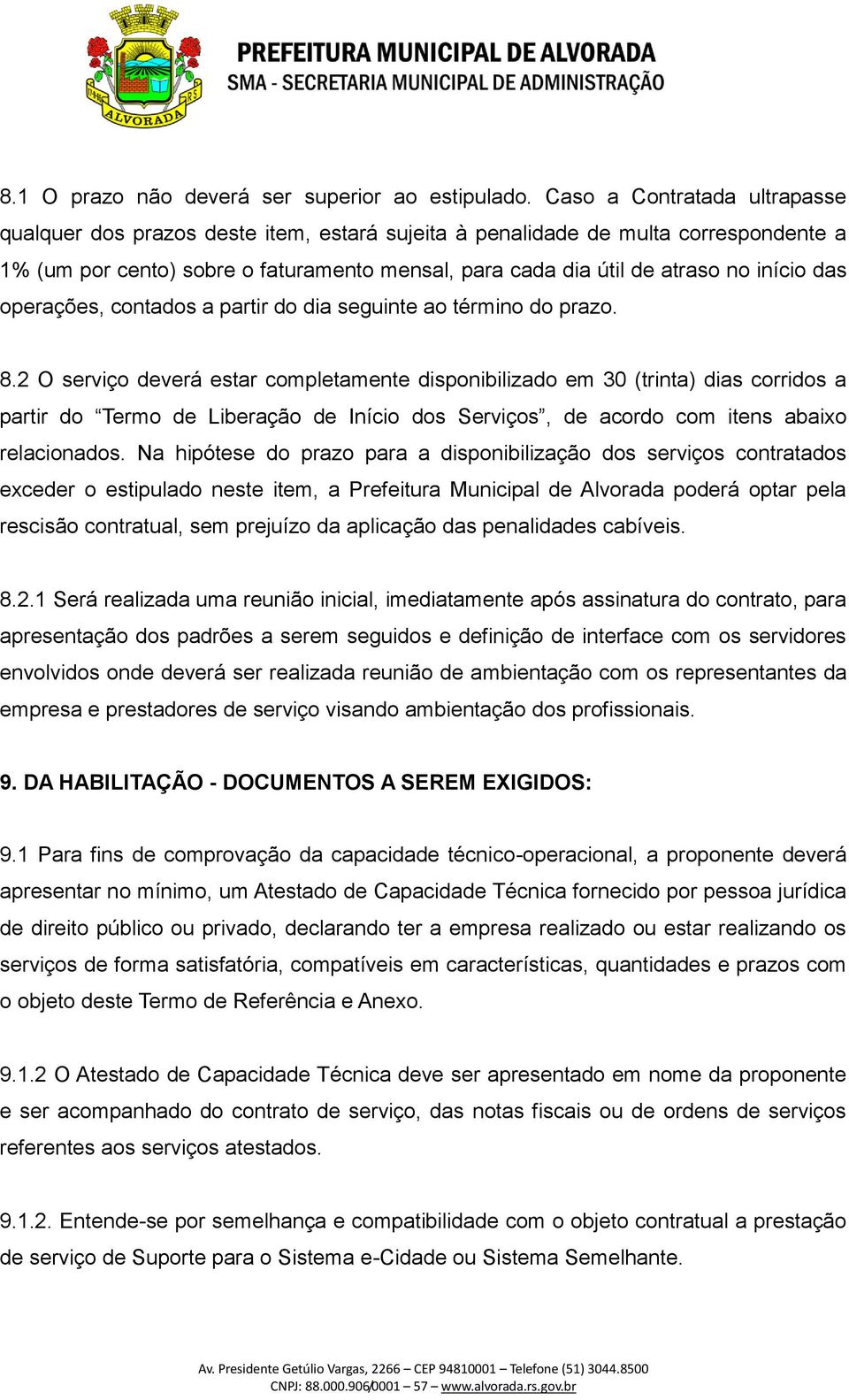 das operações, contados a partir do dia seguinte ao término do prazo. 8.