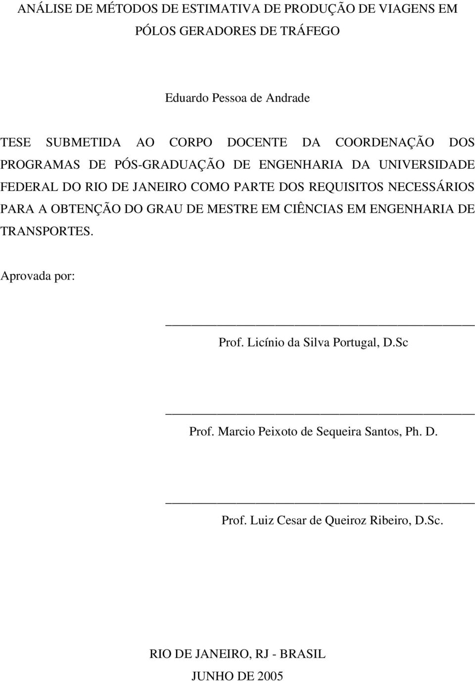 NECESSÁRIOS PARA A OBTENÇÃO DO GRAU DE MESTRE EM CIÊNCIAS EM ENGENHARIA DE TRANSPORTES. Aprovada por: Prof.