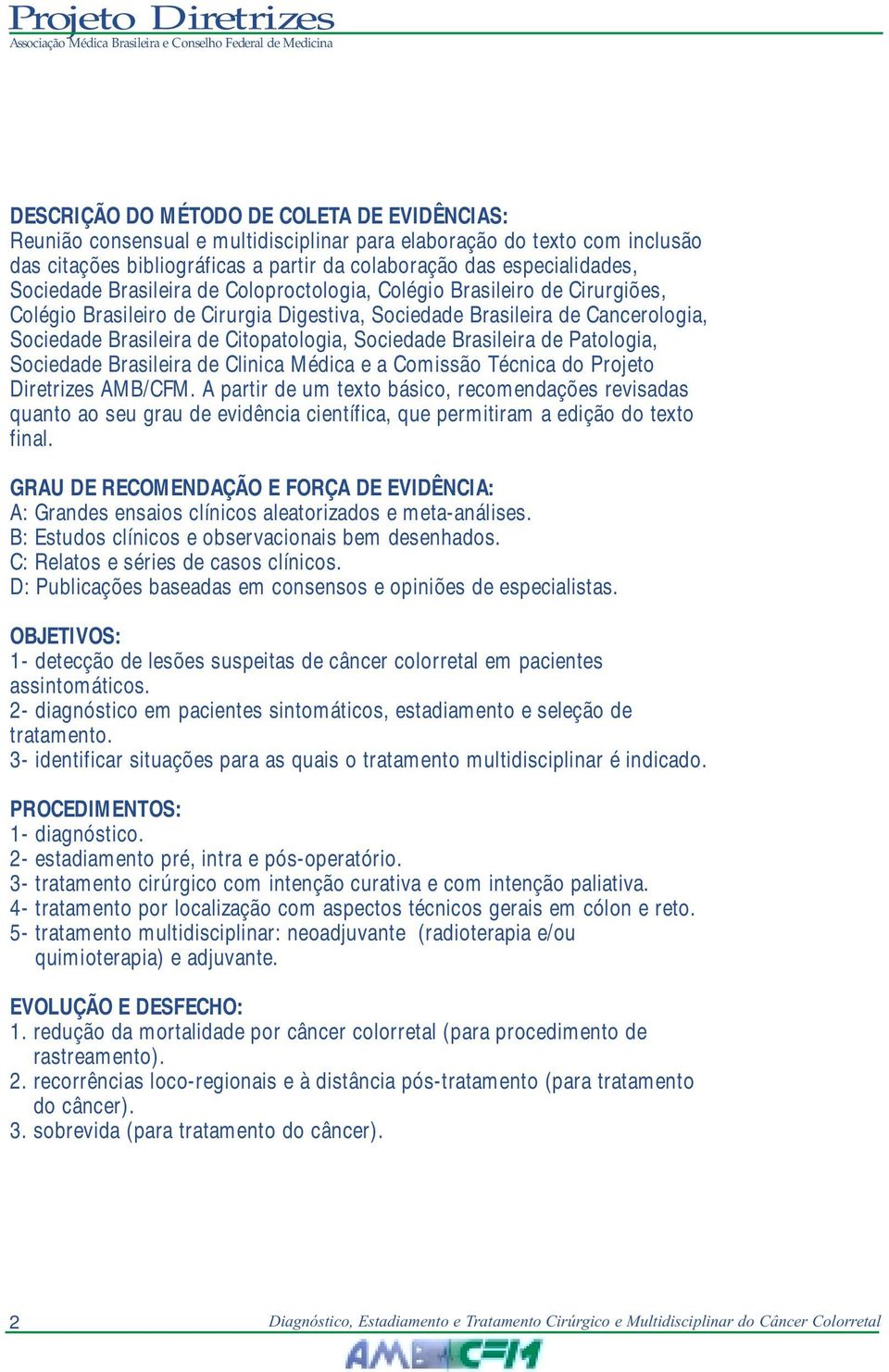 Sociedade Brasileira de Patologia, Sociedade Brasileira de Clinica Médica e a Comissão Técnica do Projeto Diretrizes AMB/CFM.