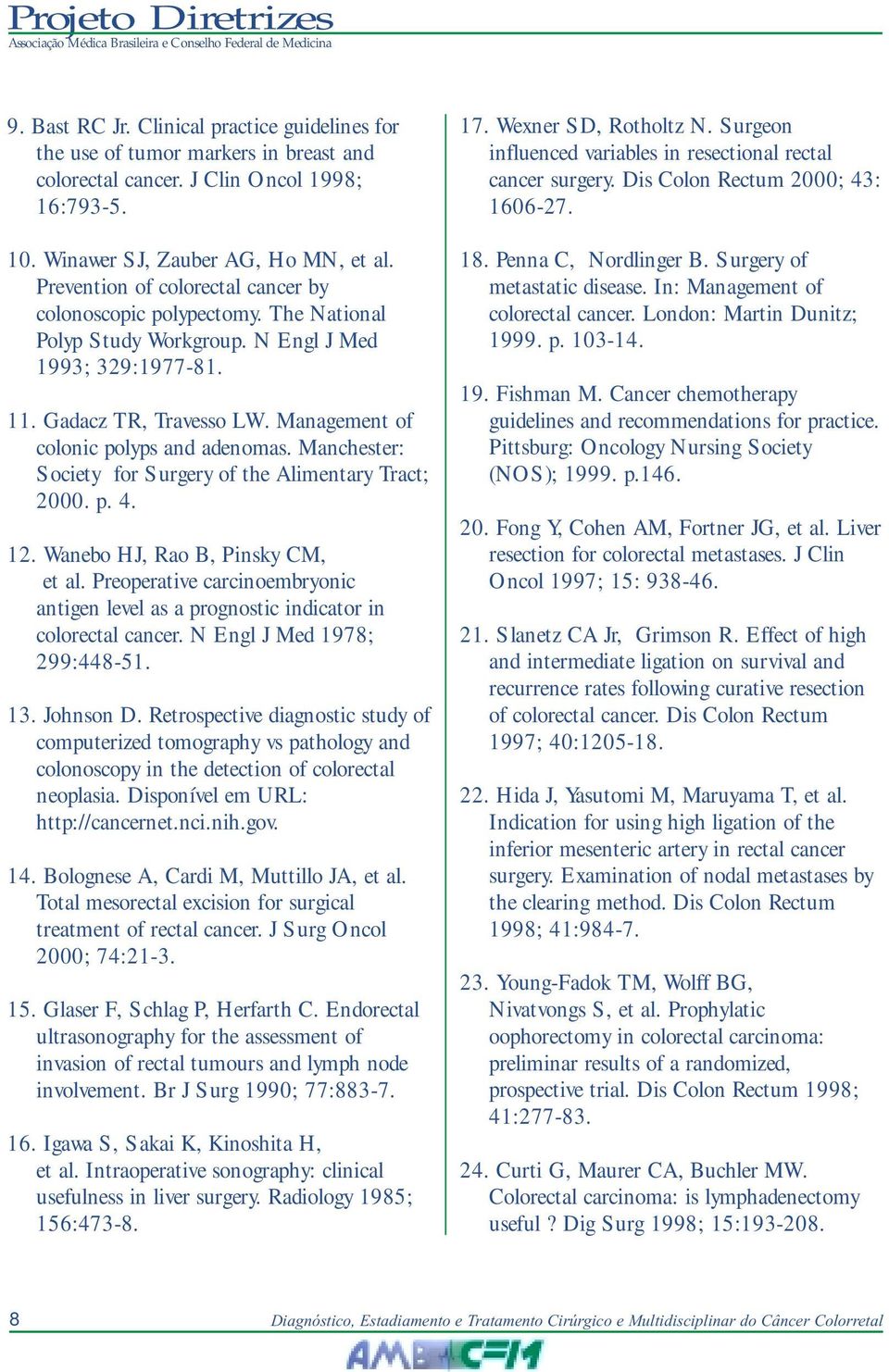 Manchester: Society for Surgery of the Alimentary Tract; 2000. p. 4. 12. Wanebo HJ, Rao B, Pinsky CM, et al. Preoperative carcinoembryonic antigen level as a prognostic indicator in colorectal cancer.