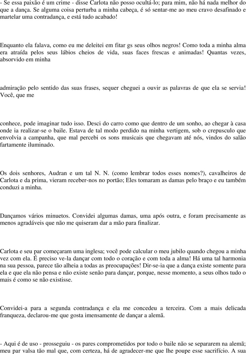 Como toda a minha alma era atraída pelos seus lábios cheios de vida, suas faces frescas e animadas!