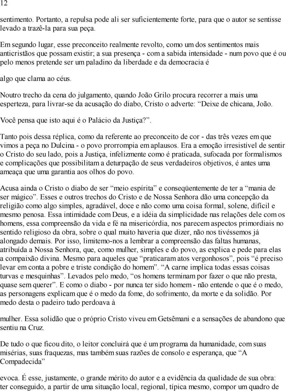 ser um paladino da liberdade e da democracia é algo que clama ao céus.