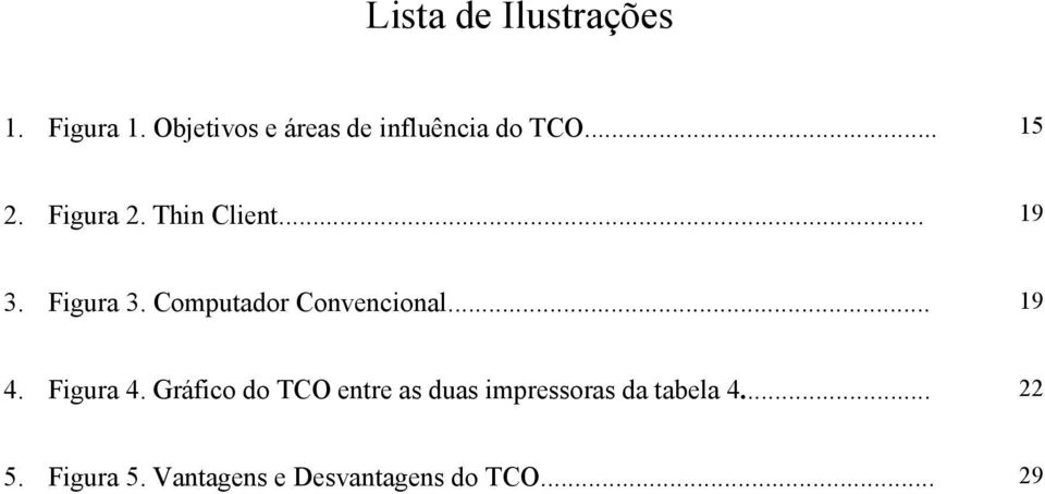 Thin Client... 19 3. Figura 3. Computador Convencional... 19 4.