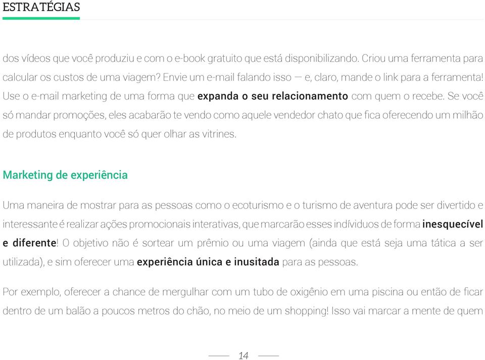 Se você só mandar promoções, eles acabarão te vendo como aquele vendedor chato que fica oferecendo um milhão de produtos enquanto você só quer olhar as vitrines.