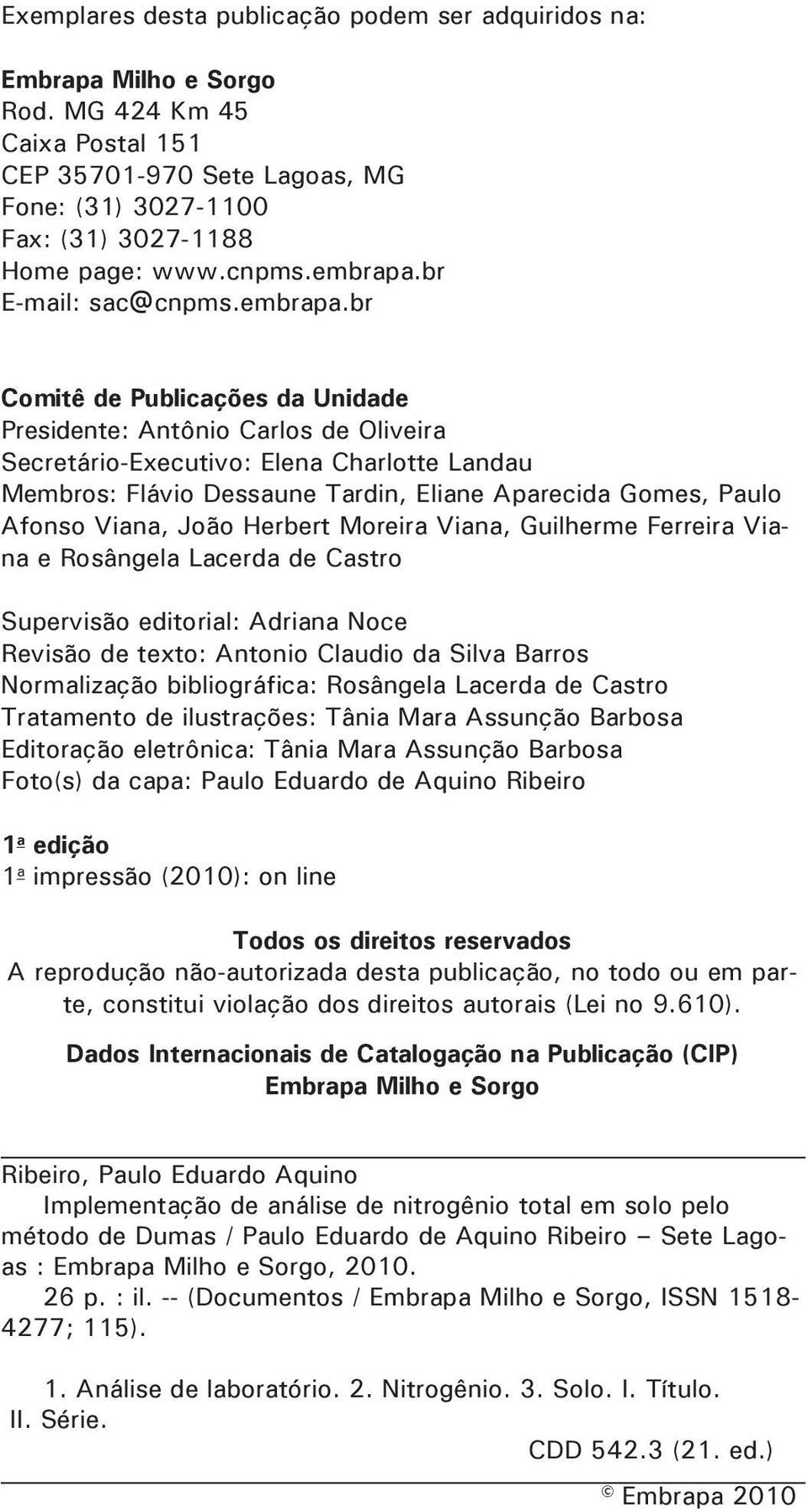 br Comitê de Publicações da Unidade Presidente: Antônio Carlos de Oliveira Secretário-Executivo: Elena Charlotte Landau Membros: Flávio Dessaune Tardin, Eliane Aparecida Gomes, Paulo Afonso Viana,