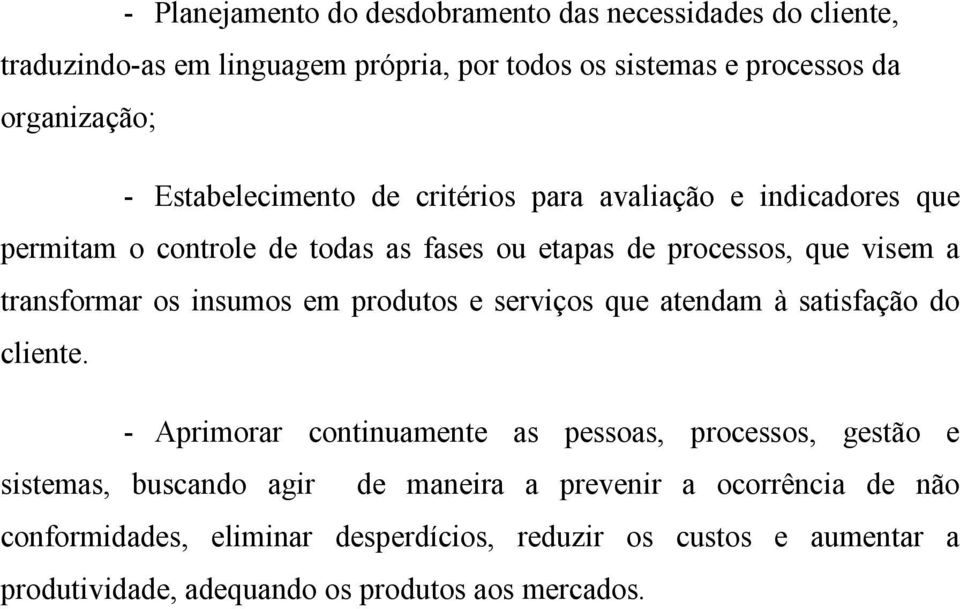 insumos em produtos e serviços que atendam à satisfação do cliente.