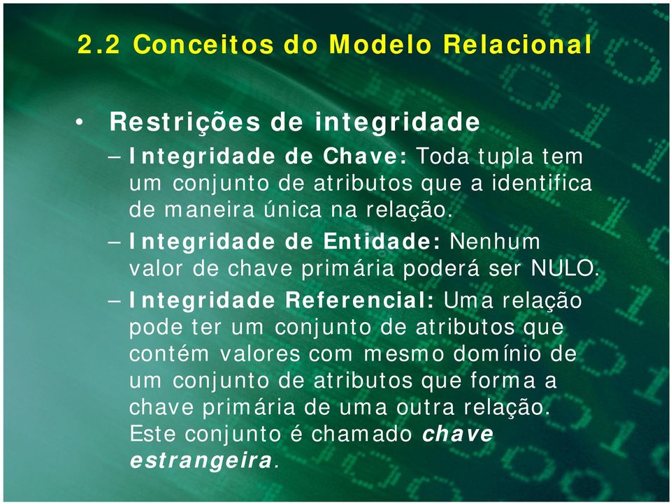 Integridade de Entidade: Nenhum valor de chave primária poderá ser NULO.