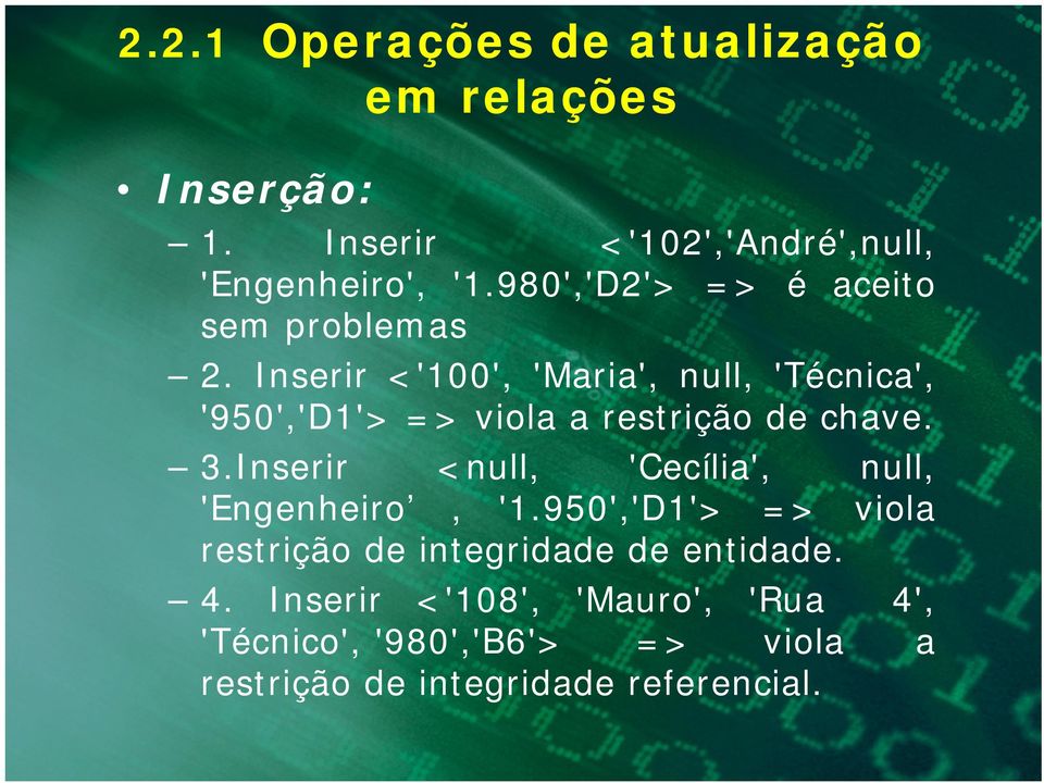 Inserir <'100', 'Maria', null, 'Técnica', '950','D1'> => viola a restrição de chave. 3.