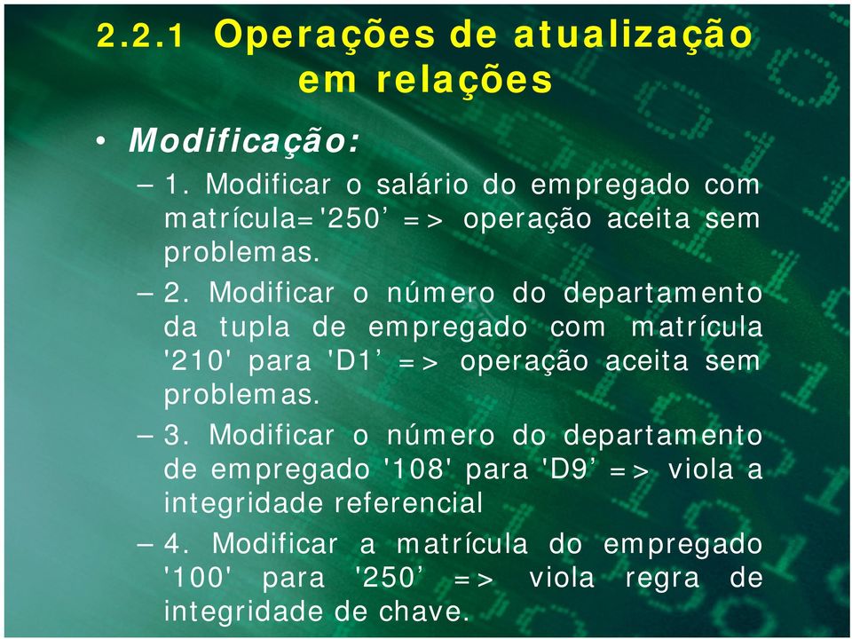 Modificar o número do departamento da tupla de empregado com matrícula '210' para 'D1 => operação aceita sem