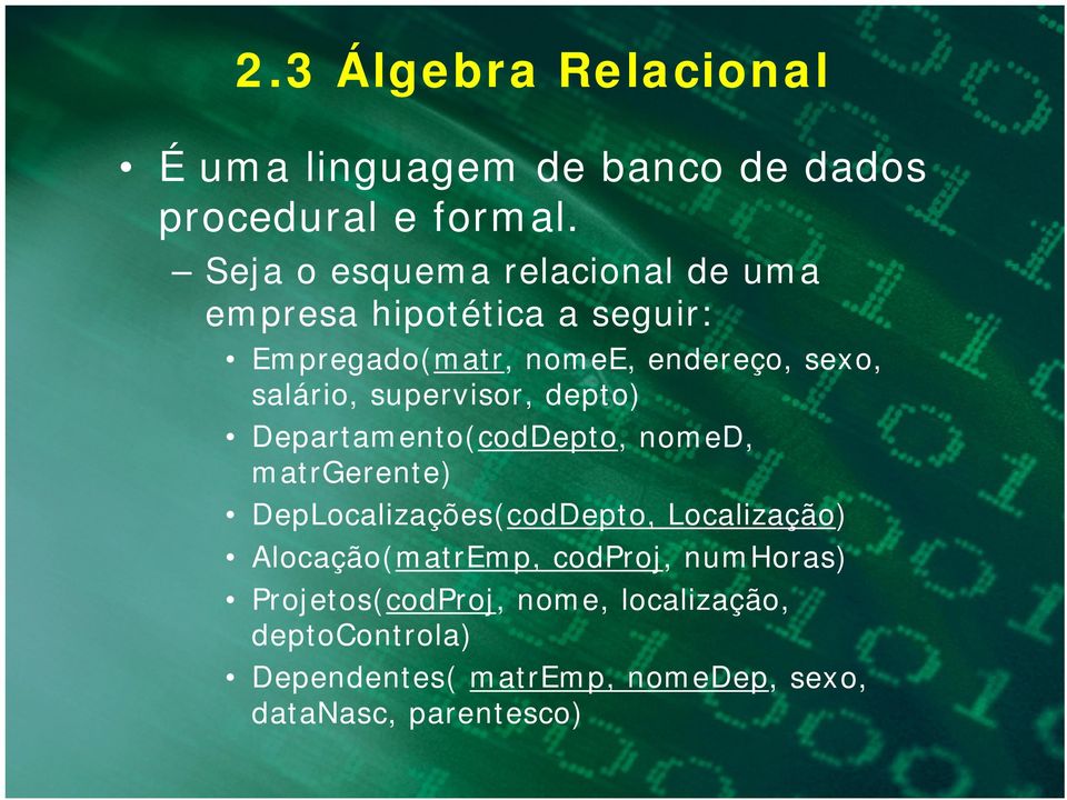 salário, supervisor, depto) Departamento(codDepto, nomed, matrgerente) DepLocalizações(codDepto,