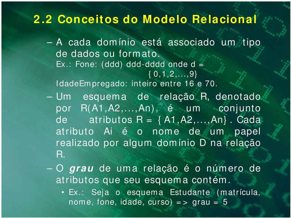 Um esquema de relação R, denotado por R(A1,A2,...,An), é um conjunto de atributos R = {A1,A2,...,An}.