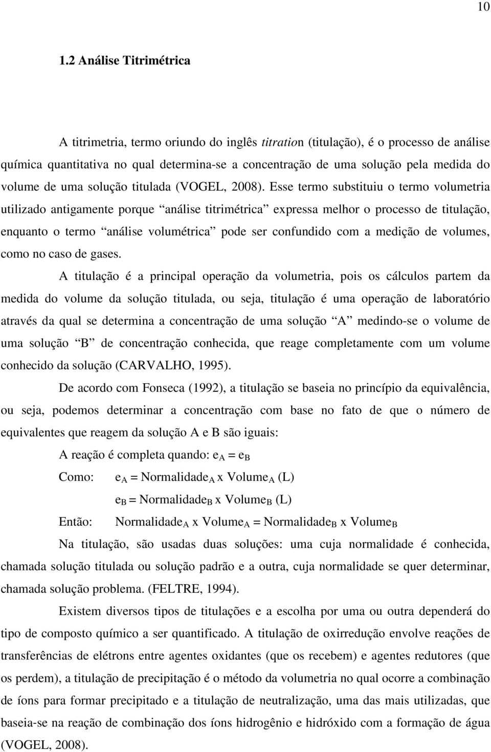 Esse termo substituiu o termo volumetria utilizado antigamente porque análise titrimétrica expressa melhor o processo de titulação, enquanto o termo análise volumétrica pode ser confundido com a