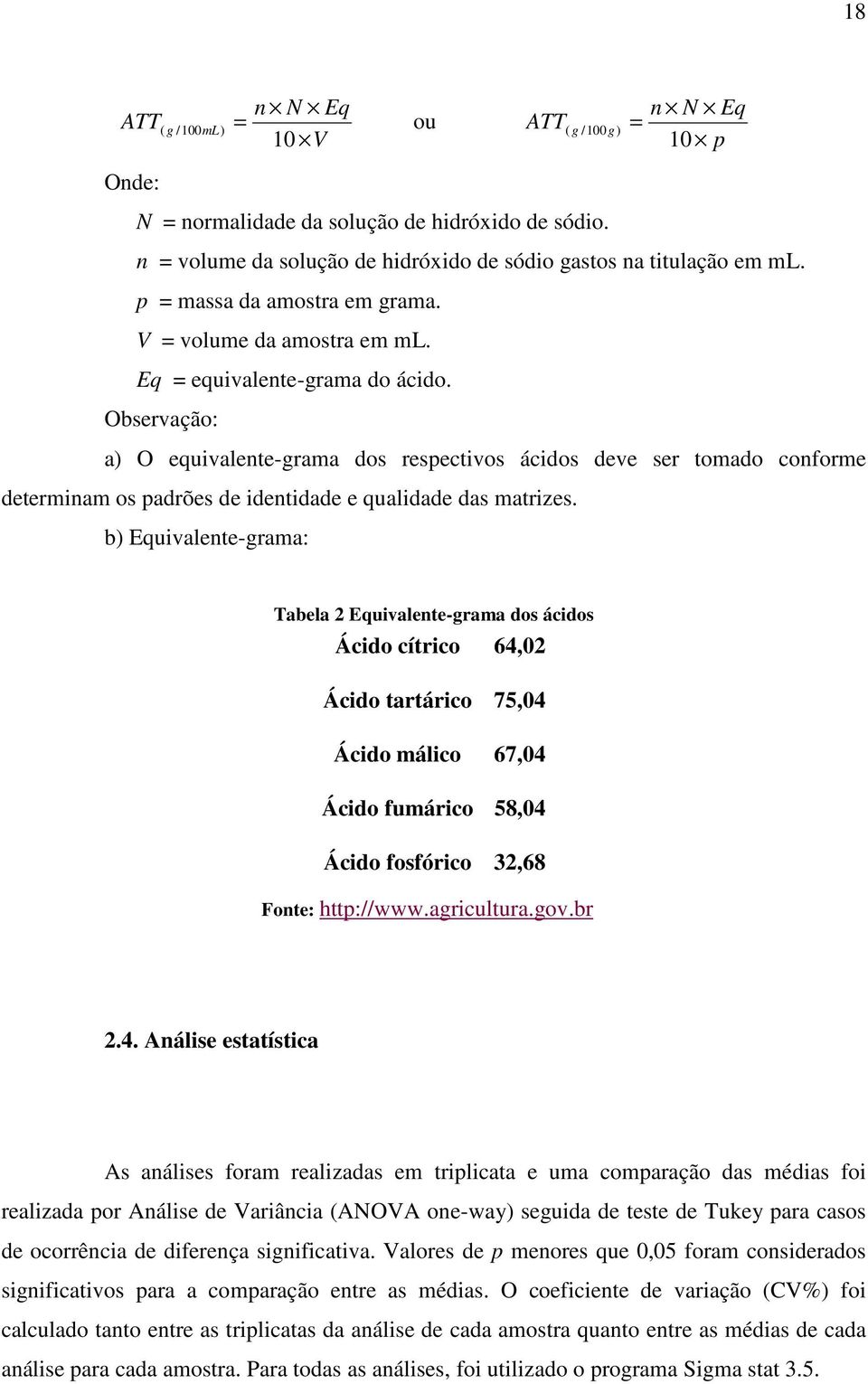 Observação: a) O equivalente-grama dos respectivos ácidos deve ser tomado conforme determinam os padrões de identidade e qualidade das matrizes.