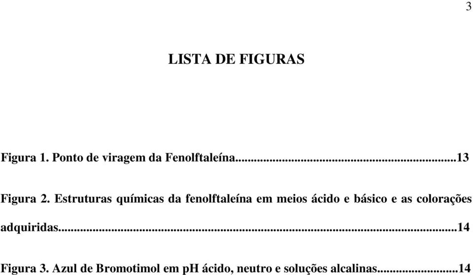 Estruturas químicas da fenolftaleína em meios ácido e básico