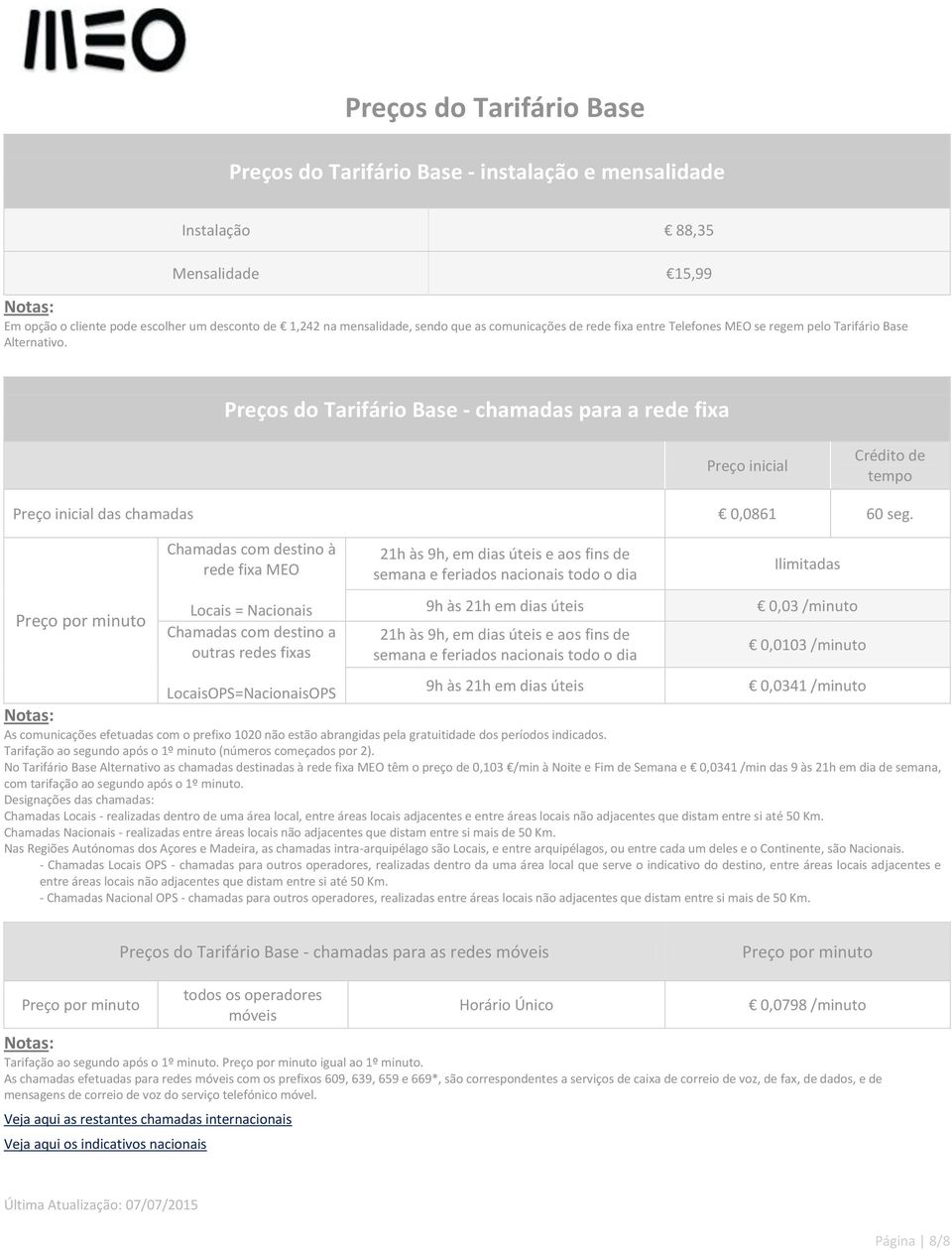 Preços do Tarifário Base - chamadas para a rede fixa Preço inicial Crédito de tempo Preço inicial das chamadas 0,0861 60 seg.