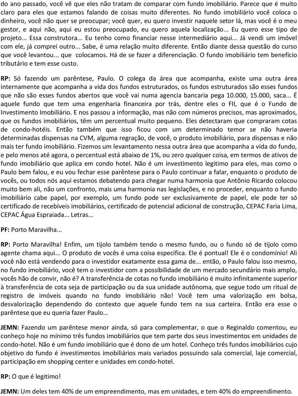 localização... Eu quero esse tipo de projeto... Essa construtora... Eu tenho como financiar nesse intermediário aqui... Já vendi um imóvel com ele, já comprei outro.