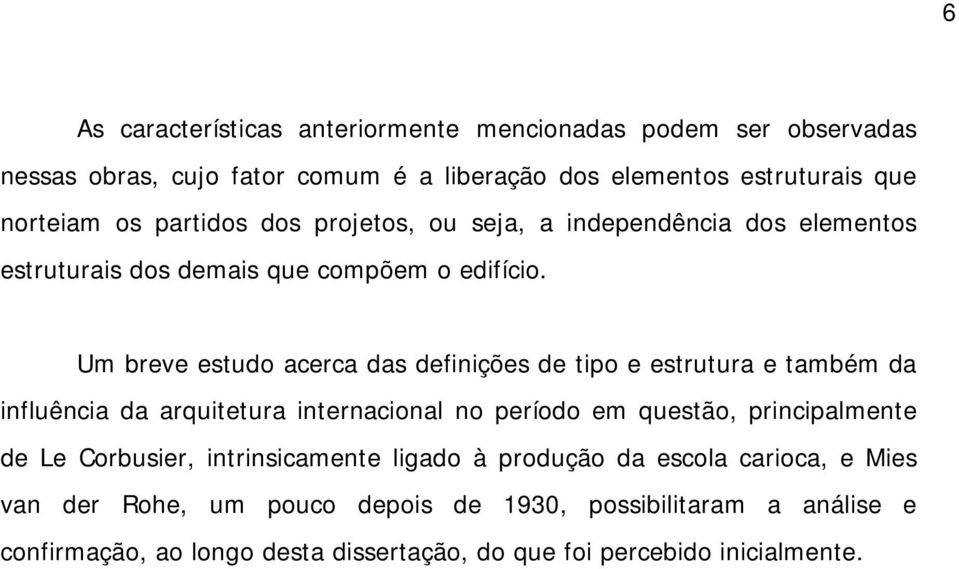 Um breve estudo acerca das definições de tipo e estrutura e também da influência da arquitetura internacional no período em questão, principalmente de Le