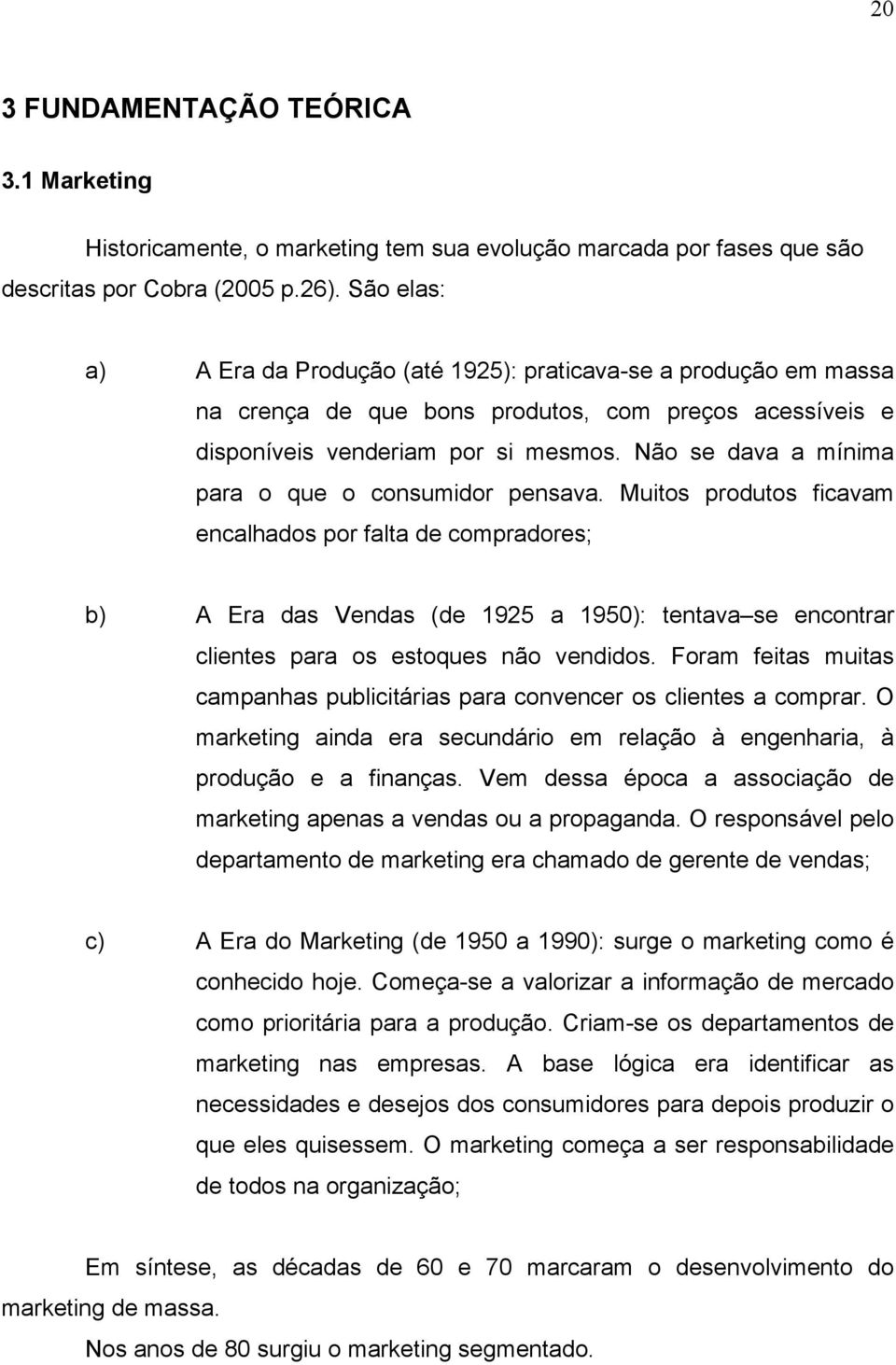 Não se dava a mínima para o que o consumidor pensava.