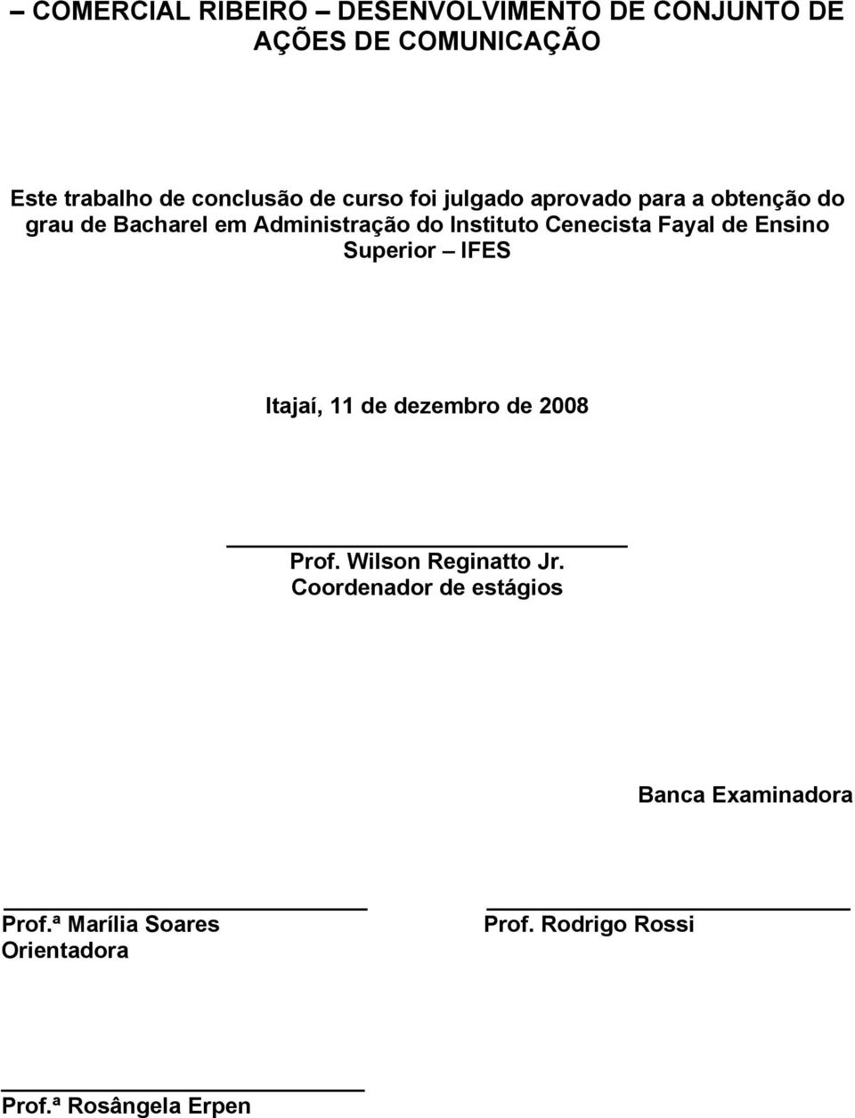 Fayal de Ensino Superior IFES Itajaí, 11 de dezembro de 2008 Prof. Wilson Reginatto Jr.